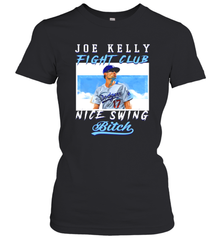 Joe Kelly Fight Club Nice Swing Bitch Dogers Baseball Club Womens T-Shirt Womens T-Shirt - globaltrendtees